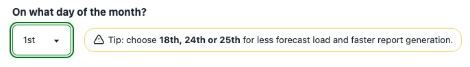 Schedule form showing a tip that recommends choosing the 18th, 24th or 25th of the month for less forecast load and faster report generation